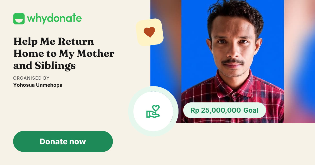 Fundraiser by Yohosua Unmehopa | Help Me Return Home to My Mother and Siblings