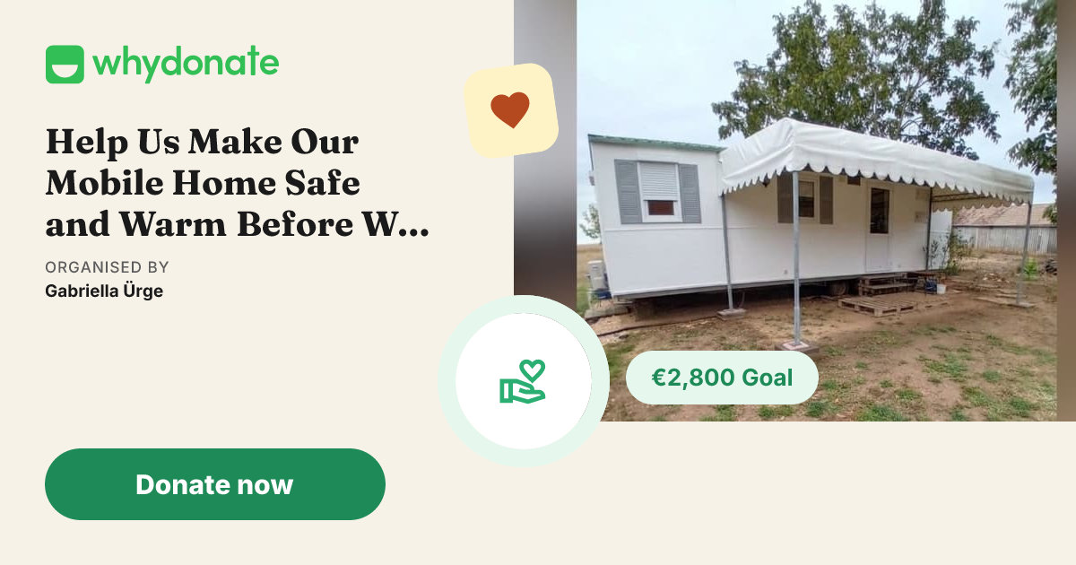 Fundraiser by Gabriella Ürge | Help Us Make Our Mobile Home Safe and Warm Before Winter