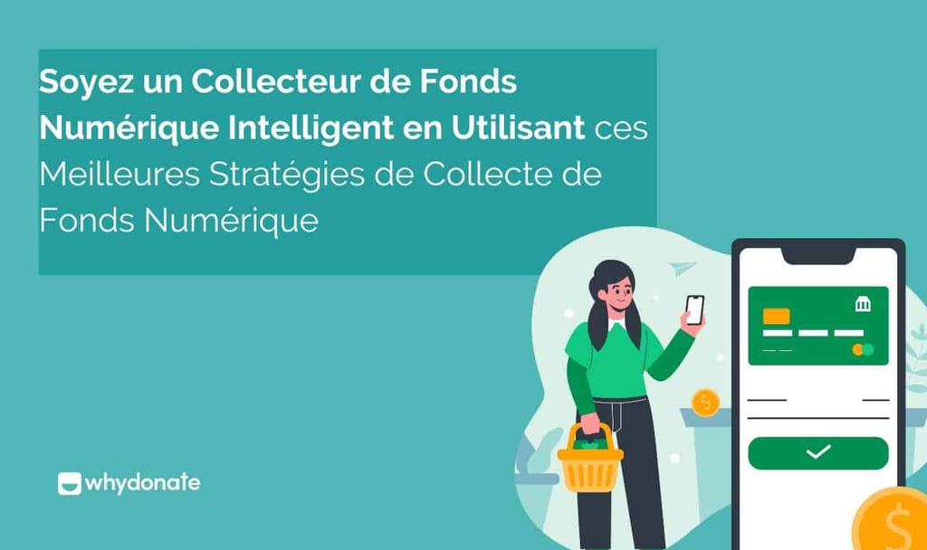 Soyez un Collecteur de Fonds Numérique Intelligent en Utilisant ces Meilleures Stratégies de Collecte de Fonds Numérique