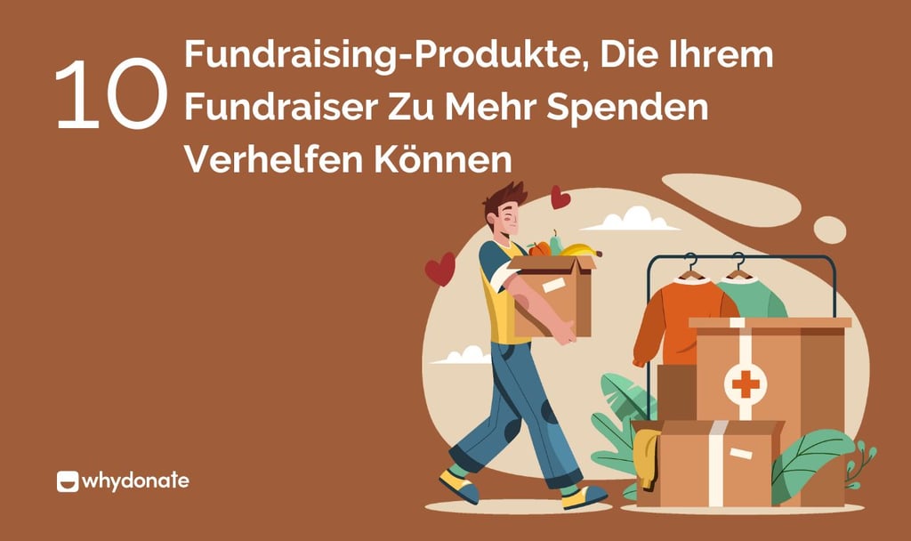 10 Fundraising-Produkte, Die Ihrem Fundraiser Zu Mehr Spenden Verhelfen Können