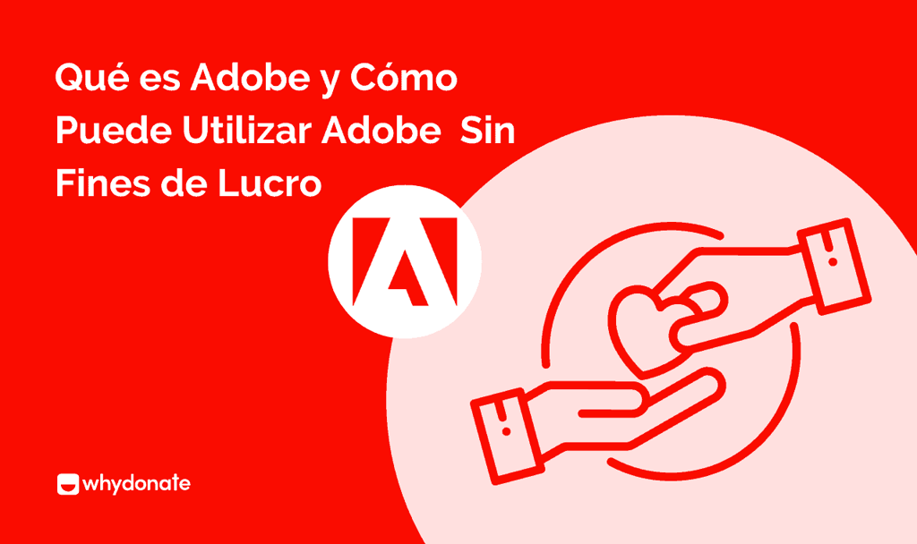 Qué Es Adobe Y Cómo Puedes Usar Adobe Para Organizaciones Sin Fines De Lucro