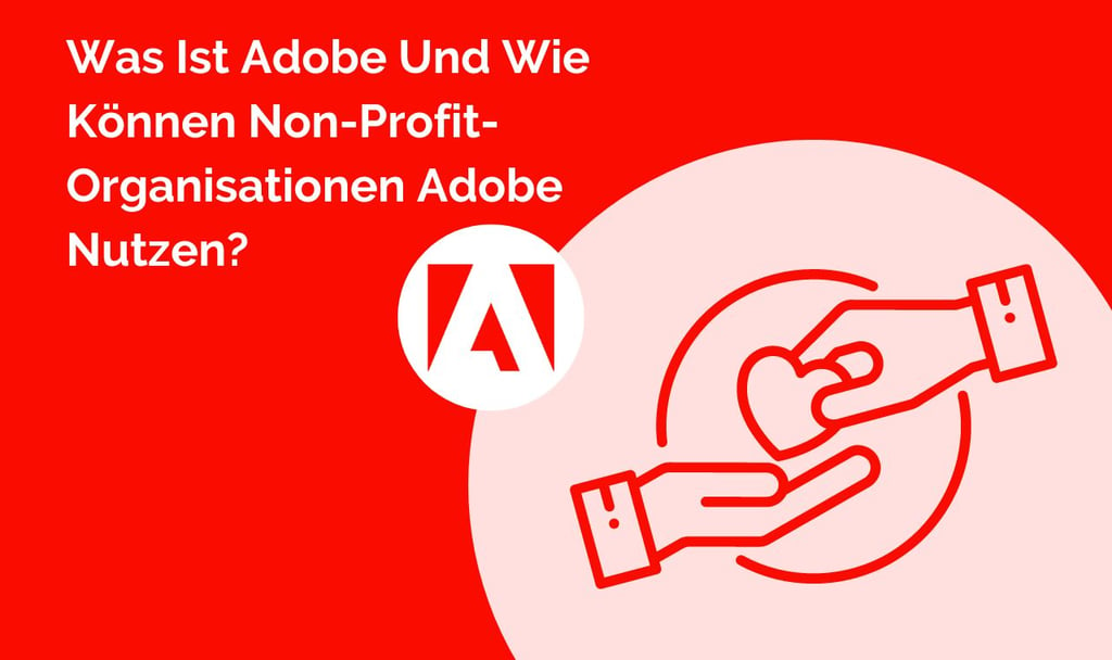 Was Ist Adobe Und Wie Können Non-Profit-Organisationen Adobe Nutzen?