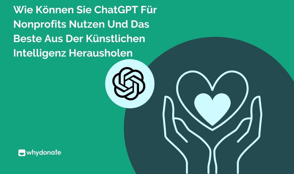 Wie Können Sie ChatGPT Für Nonprofits Nutzen Und Das Beste Aus Der Künstlichen Intelligenz Herausholen