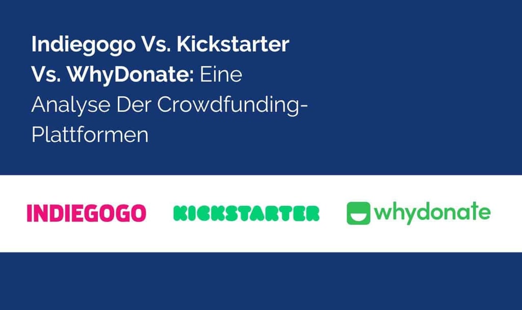 Indiegogo vs. Kickstarter vs. WhyDonate