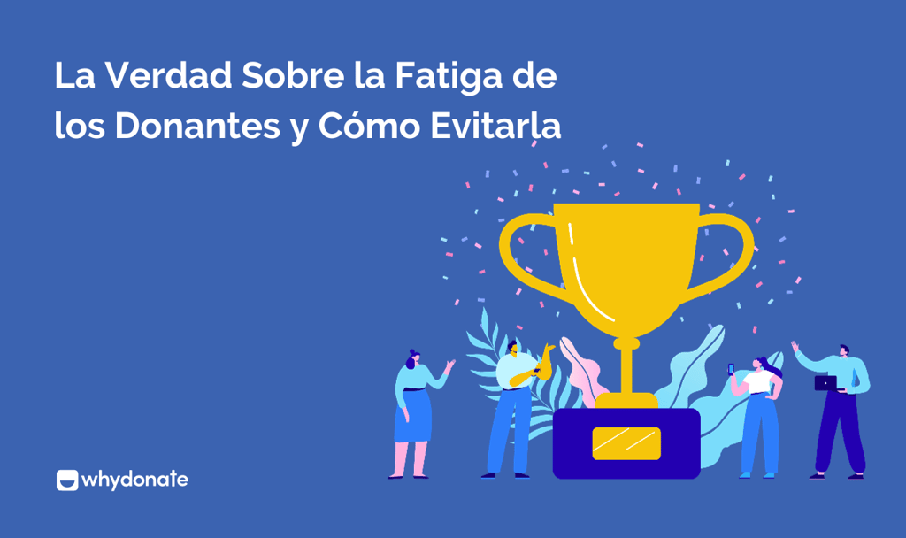 La Verdad Sobre la Fatiga de los Donantes y Cómo Evitarla