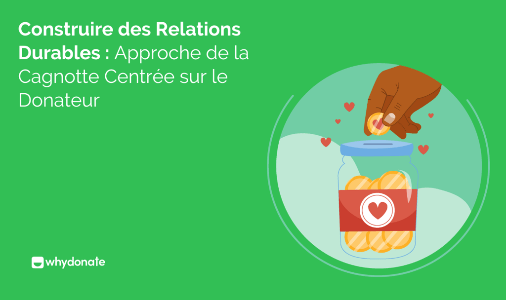 Construire des Relations Durables : Approche de la Cagnotte Centrée sur le Donateur 1 cagnotte centrée sur le donateur