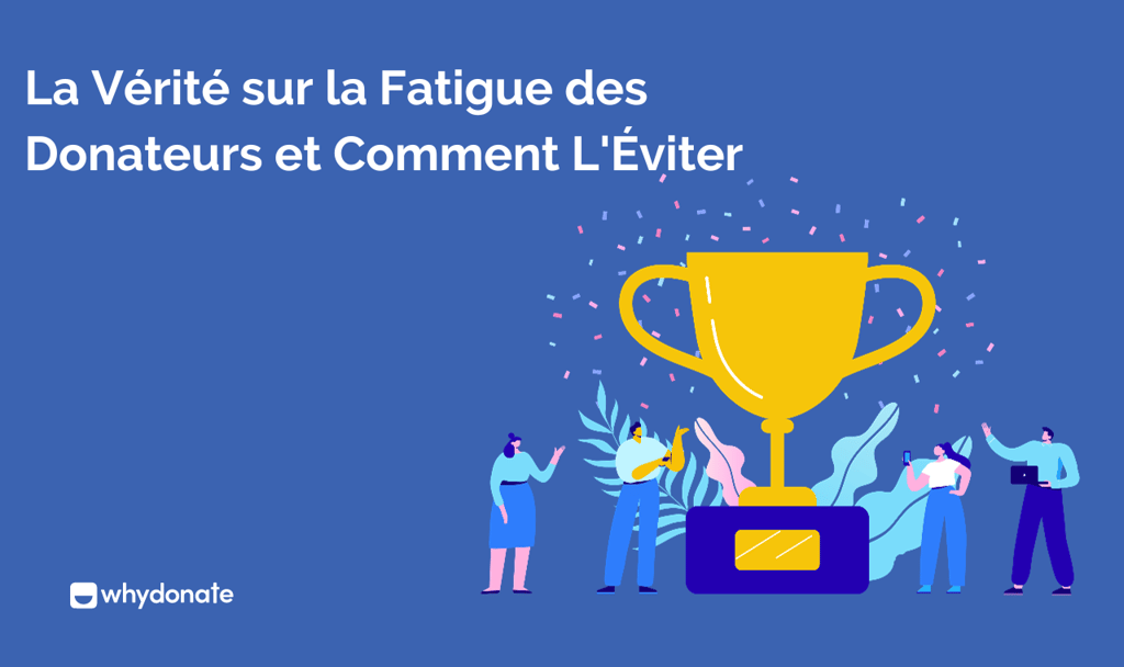 La Vérité sur la Fatigue des Donateurs et Comment L'Éviter 1 Fatigue Des Donateurs