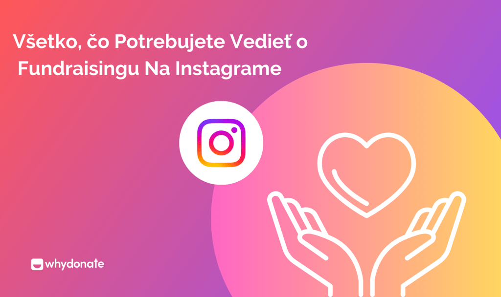 Všetko, čo Potrebujete Vedieť o Fundraisingu Na Instagrame