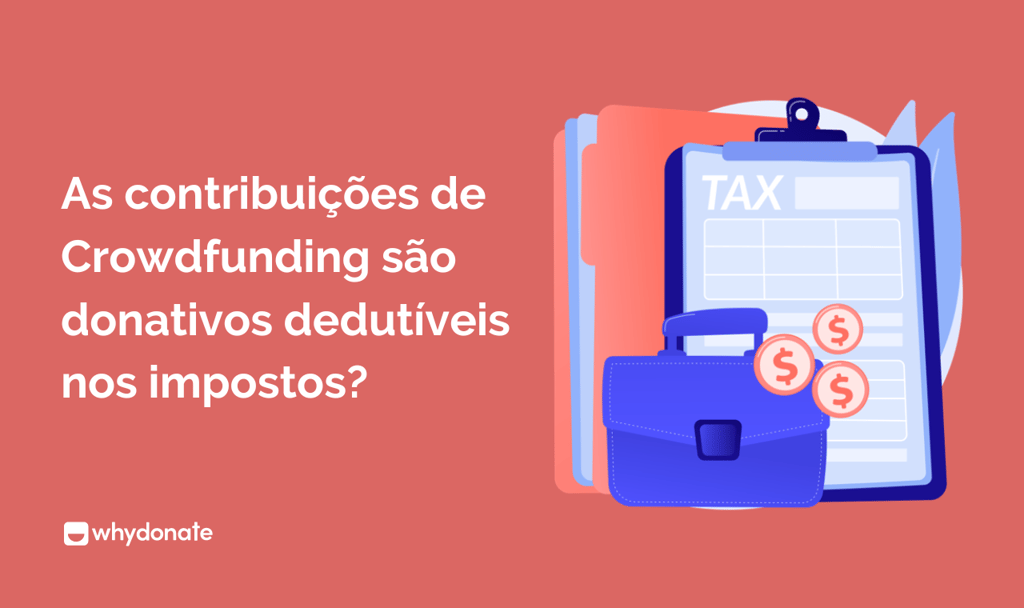 As contribuições de Crowdfunding são donativos dedutíveis nos impostos? 10 As contribuições de Crowdfunding são donativos dedutíveis nos impostos?