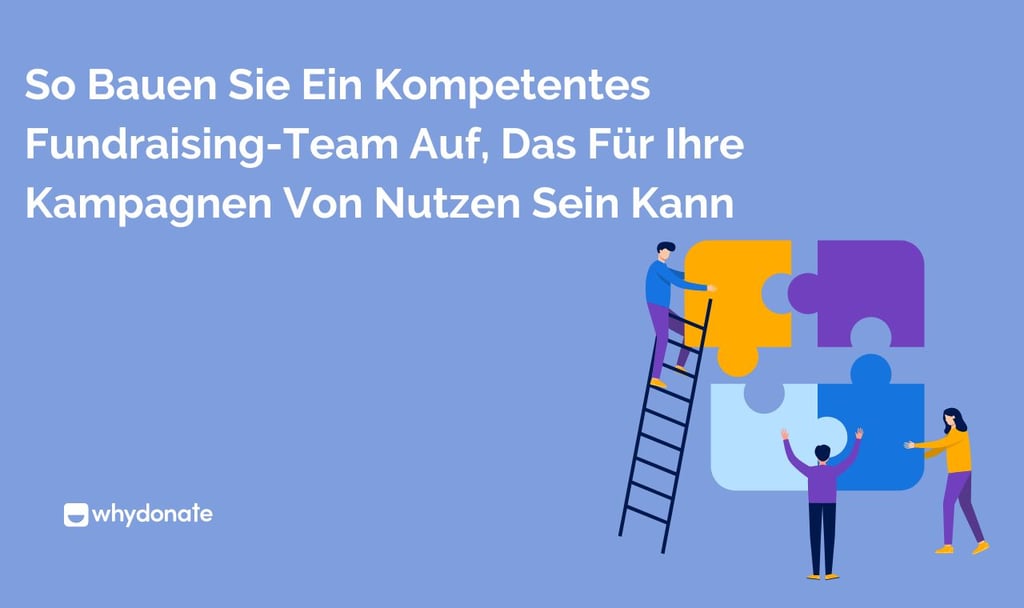 Wie Man Ein Kompetentes Fundraising-Team Aufbaut, Das Für Ihre Kampagnen Von Vorteil Sein Kann