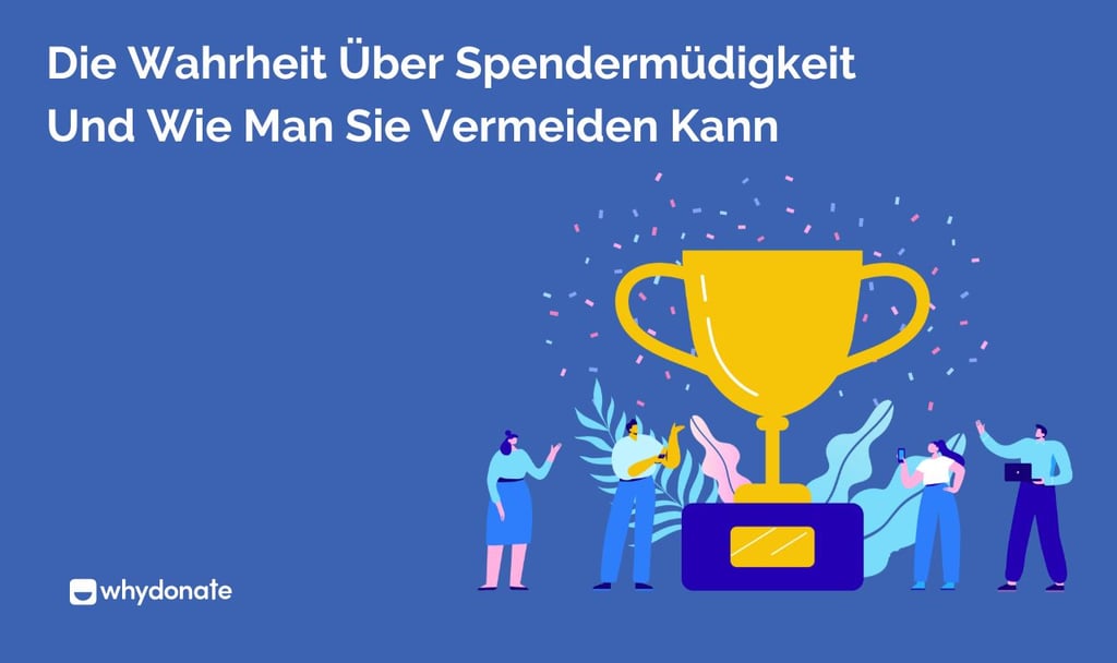 Die Wahrheit Über Spendermüdigkeit Und Wie Man Sie Vermeiden Kann 1 Spendermüdigkeit