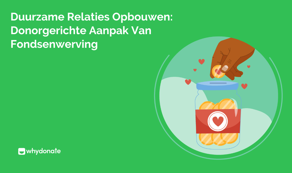 Duurzame Relaties Opbouwen: Donorgerichte Aanpak Van Fondsenwerving