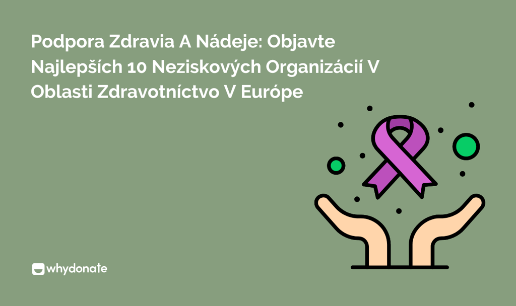 Podpora Zdravia A Nádeje: Objavte Najlepších 10 Neziskových Organizácií V Oblasti Zdravotníctvo V Európe