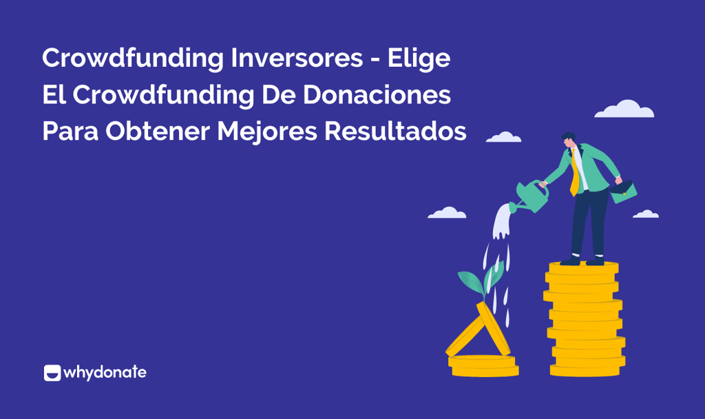 Crowdfunding Inversores - Elige El Crowdfunding De Donaciones Para Obtener Mejores Resultados