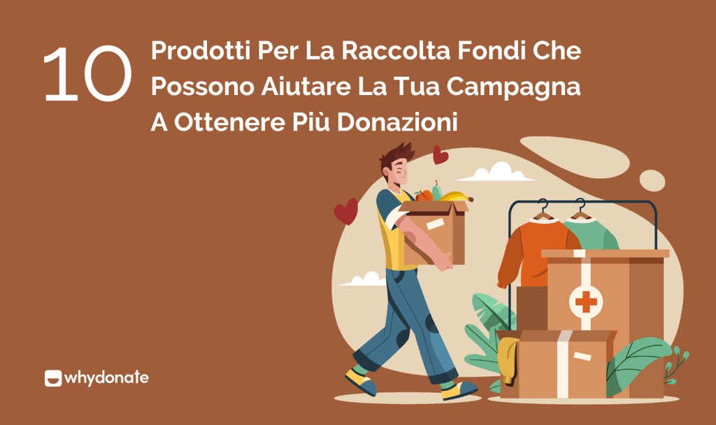 10 Prodotti Per La Raccolta Fondi Che Possono Aiutare La Tua Campagna A Ottenere Più Donazioni
