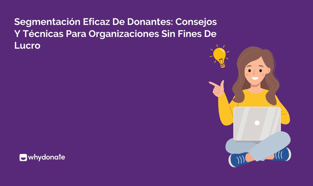 Segmentación Eficaz De Donantes: Consejos Y Técnicas Para Organizaciones Sin Fines De Lucro
