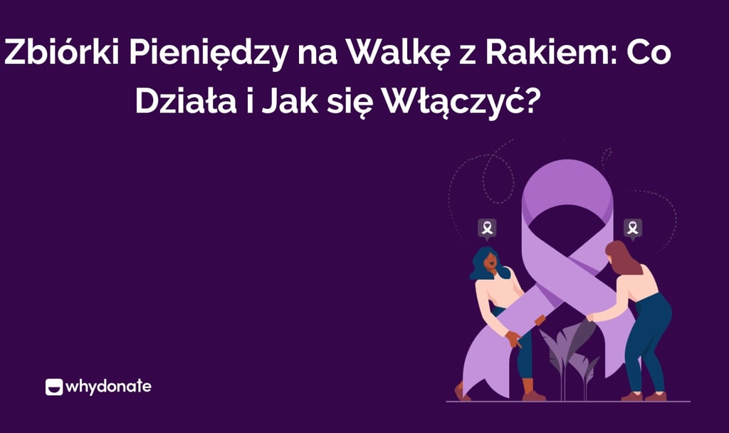 Zbiórki Pieniędzy na Walkę z Rakiem: Co Działa i Jak się Włączyć?