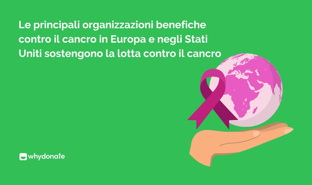 Le principali organizzazioni benefiche contro il cancro in Europa e negli Stati Uniti sostengono la lotta contro il cancro