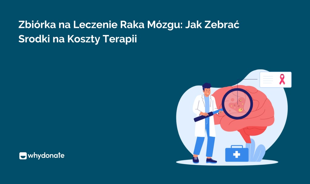 Zbiórka na Leczenie Raka Mózgu: Jak Zebrać Srodki na Koszty Terapii