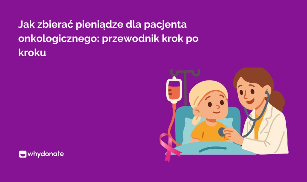 Jak Zbierać Pieniądze dla Pacjenta Onkologicznego: Przewodnik Krok Po Kroku