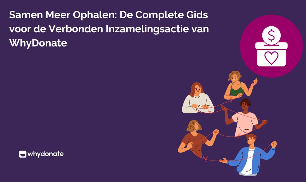 Samen Meer Ophalen: De Complete Gids voor de Verbonden Inzamelingsactie van WhyDonate 2 Samen Meer Ophalen: De Complete Gids voor de Verbonden Inzamelingsactie van WhyDonate