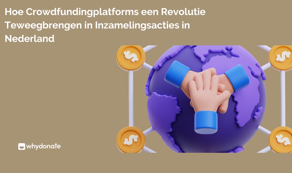 Hoe Crowdfundingplatforms een Revolutie Teweegbrengen in Inzamelingsacties in Nederland
