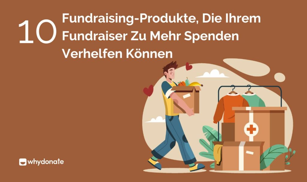 Fundraising Produkte 10 Fundraising-Produkte, Die Ihrem Fundraiser Zu Mehr Spenden Verhelfen Können