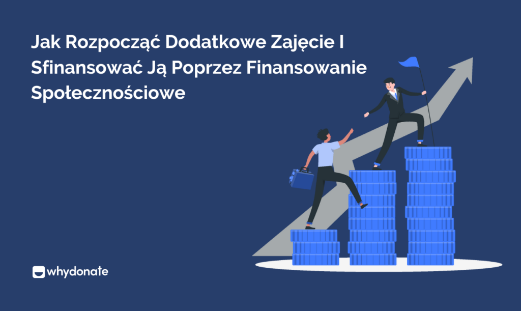 Jak Rozpocząć Dodatkowe Zajęcie I Sfinansować Ją Poprzez Finansowanie Społecznościowe