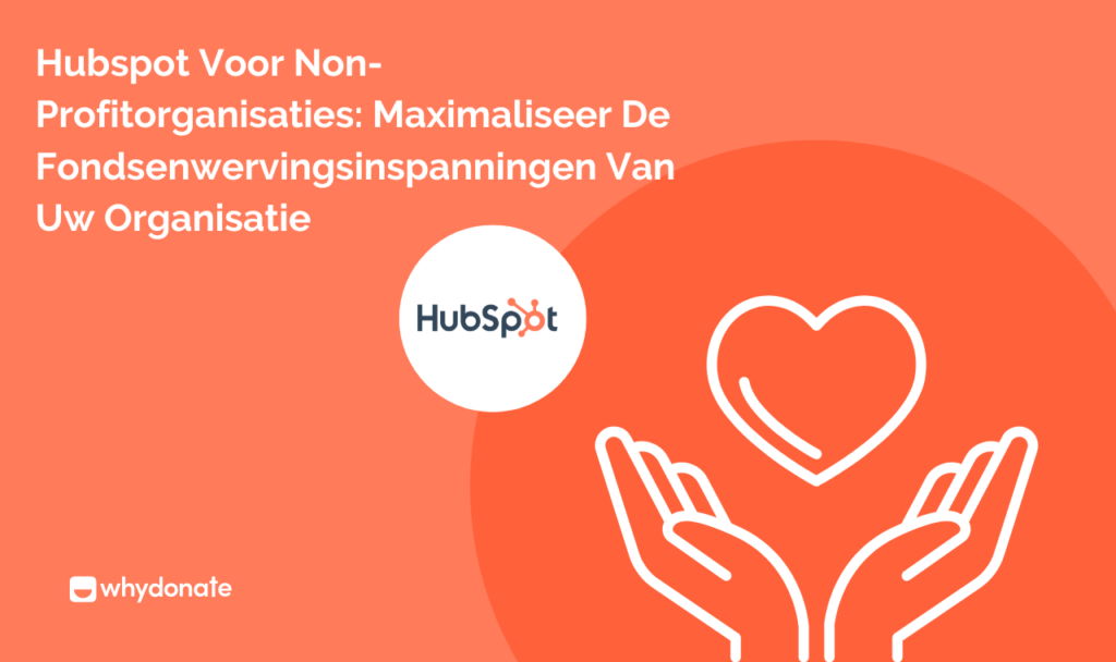 Hubspot Voor Non-Profitorganisaties: Maximaliseer De Fondsenwervingsinspanningen Van Uw Organisatie