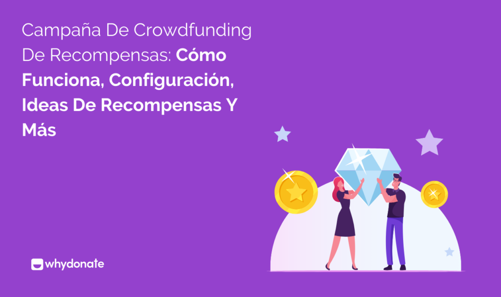 Campaña De Crowdfunding De Recompensas: Cómo Funciona, Configuración, Ideas De Recompensas Y Más