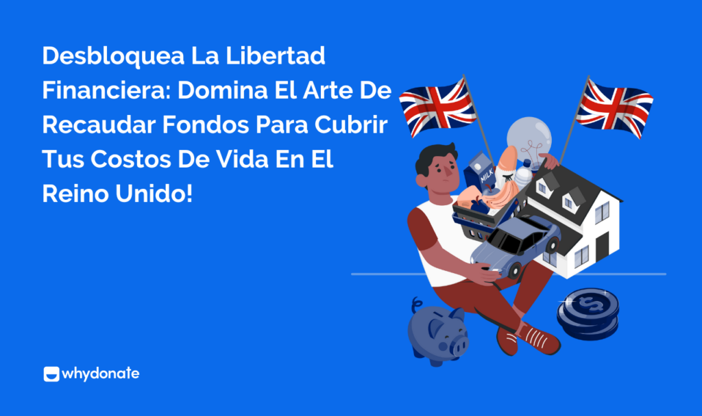 Desbloquea La Libertad Financiera: Domina El Arte De Recaudar Fondos Para Cubrir Tus Costos De Vida En El Reino Unido!