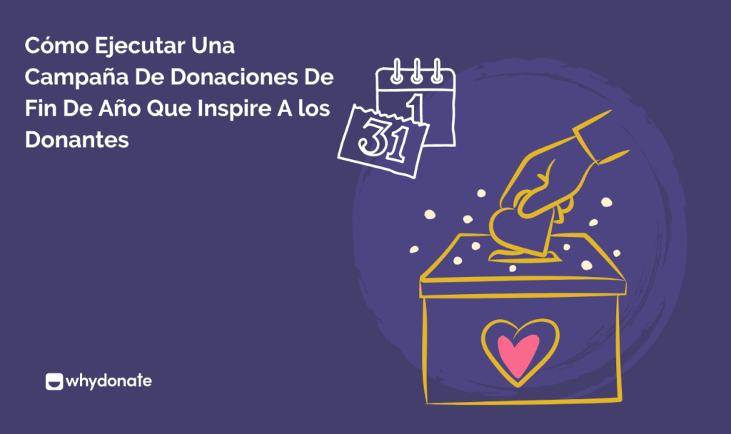 Cómo Ejecutar una Campaña de Donaciones de Fin de Año que Inspire a los Donantes
