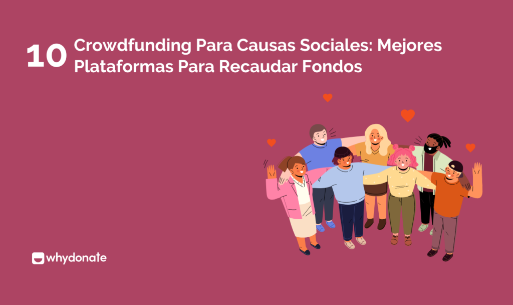 Crowdfunding Para Causas Sociales: 10 Mejores Plataformas Para Recaudar Fondos