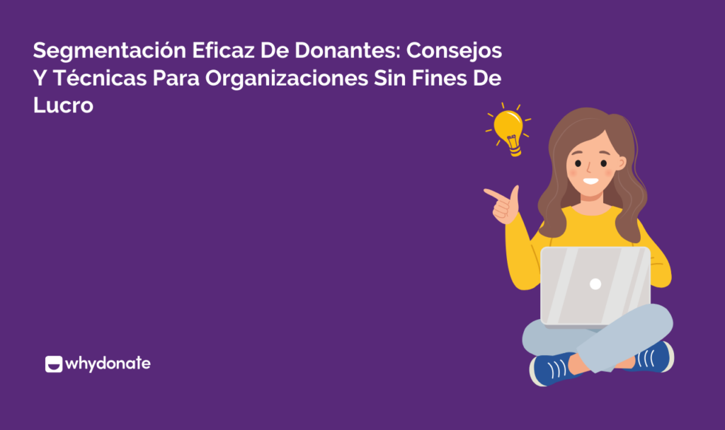 Segmentación Eficaz De Donantes: Consejos Y Técnicas Para Organizaciones Sin Fines De Lucro