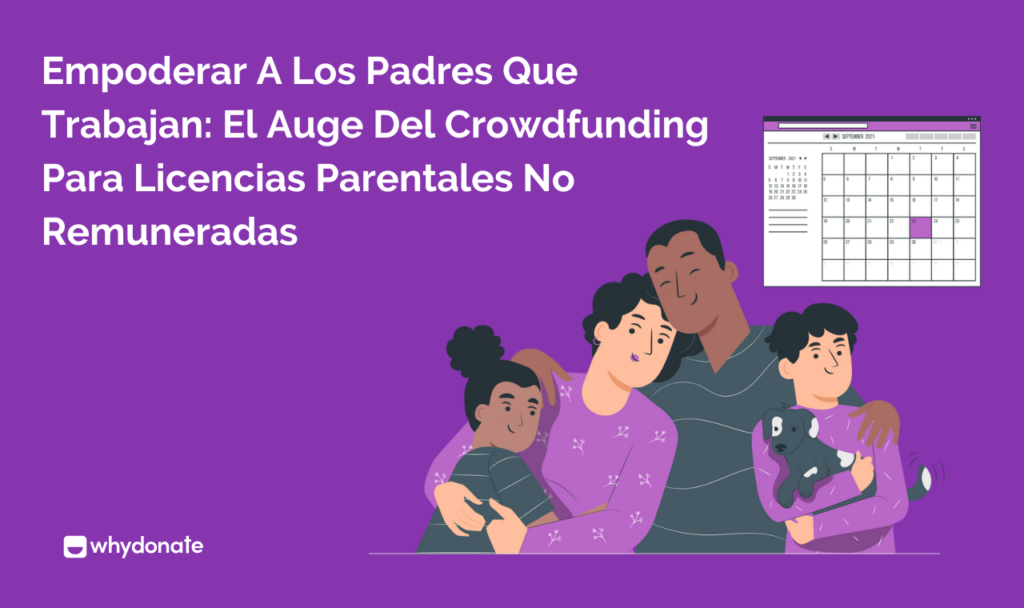 Empoderar A Los Padres Que Trabajan: El Auge Del Crowdfunding Para Licencias Parentales No Remuneradas