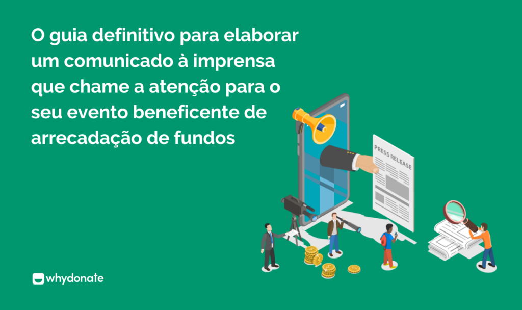 O guia definitivo para elaborar um comunicado à imprensa que chame a atenção para o seu evento beneficente de arrecadação de fundos