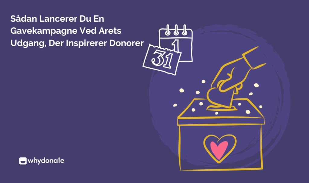 Sådan Lancerer Du En Gavekampagne Ved Arets Udgang, Der Inspirerer Donorer
