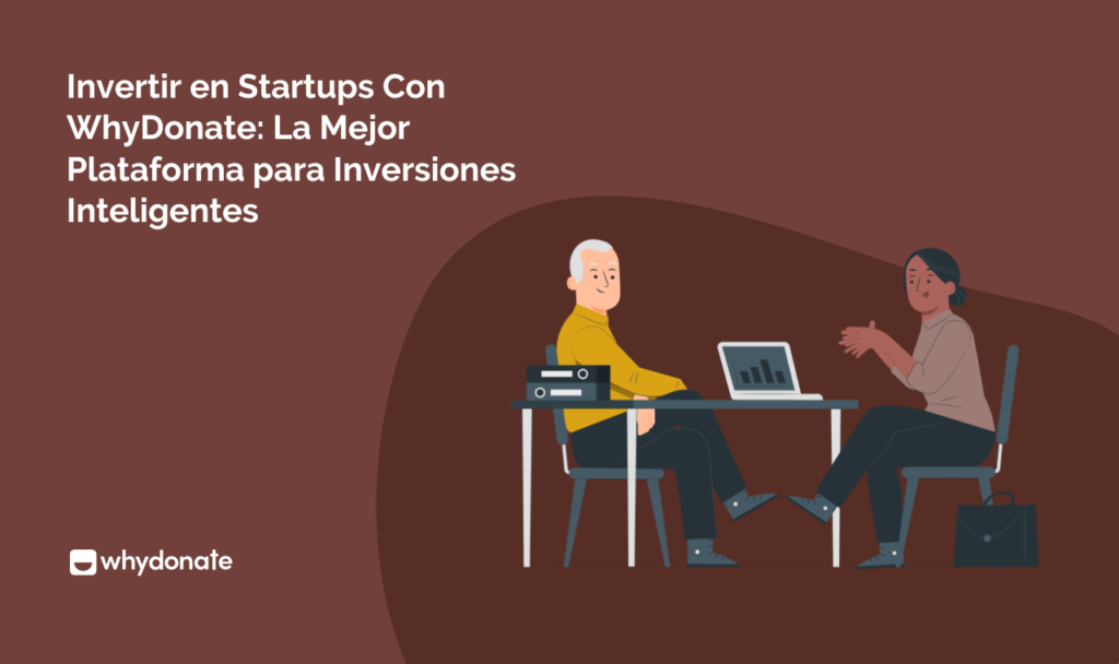 Invertir en Startups con WhyDonate: La Mejor Plataforma para Inversiones Inteligentes
