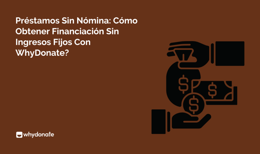 Préstamos Sin Nómina: Cómo Obtener Financiación Sin Ingresos Fijos Con WhyDonate?