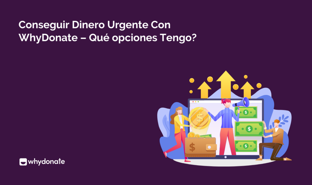Conseguir Dinero Urgente Con WhyDonate – Qué opciones Tengo?