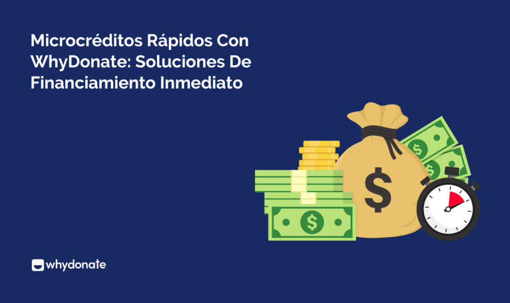 Microcréditos Rápidos con WhyDonate: Soluciones de Financiamiento Inmediato