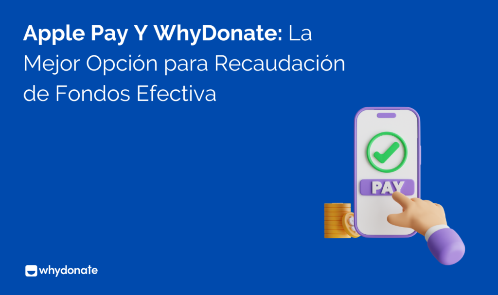Apple Pay Y WhyDonate: La Mejor Opción para Recaudación de Fondos Efectiva