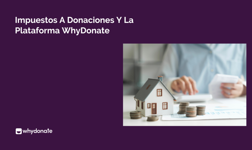 Impuestos A Donaciones Y La Plataforma WhyDonate