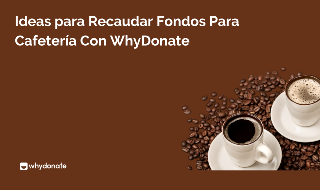 Ideas para Recaudar Fondos para Cafetería con WhyDonate