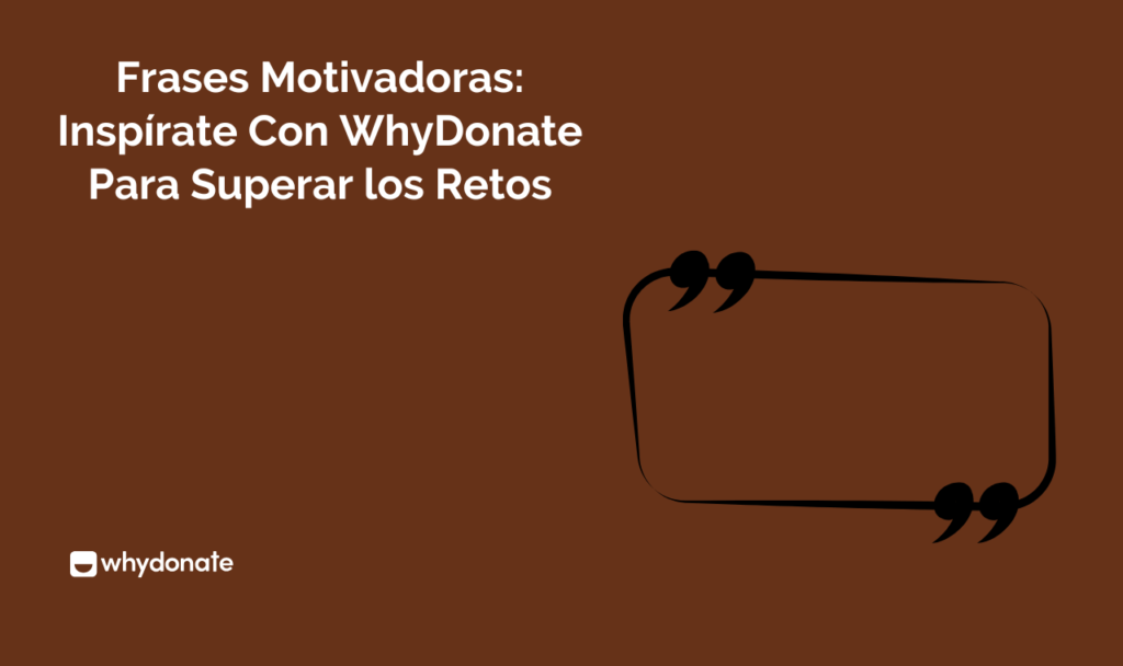 Frases Motivadoras: Inspírate con WhyDonate para Superar los Retos