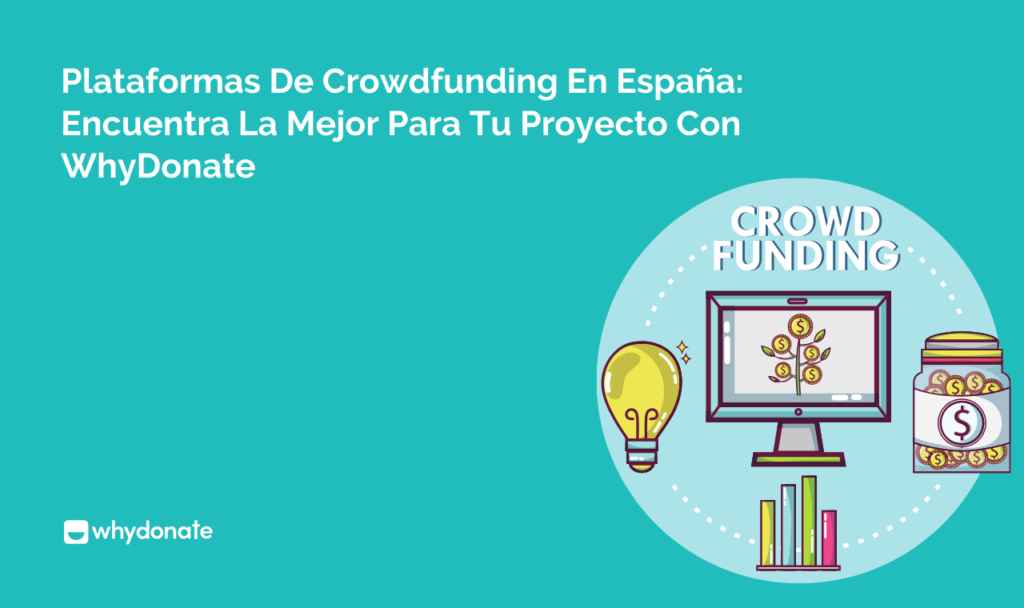 Plataformas De Crowdfunding En España: Encuentra La Mejor Para Tu Proyecto Con WhyDonate