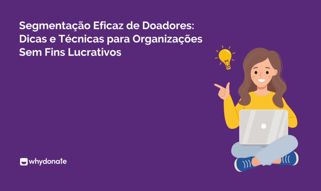 Segmentação Eficaz de Doadores: Dicas e Técnicas para Organizações Sem Fins Lucrativos 7 Segmentação Eficaz de Doadores: Dicas e Técnicas para Organizações Sem Fins Lucrativos