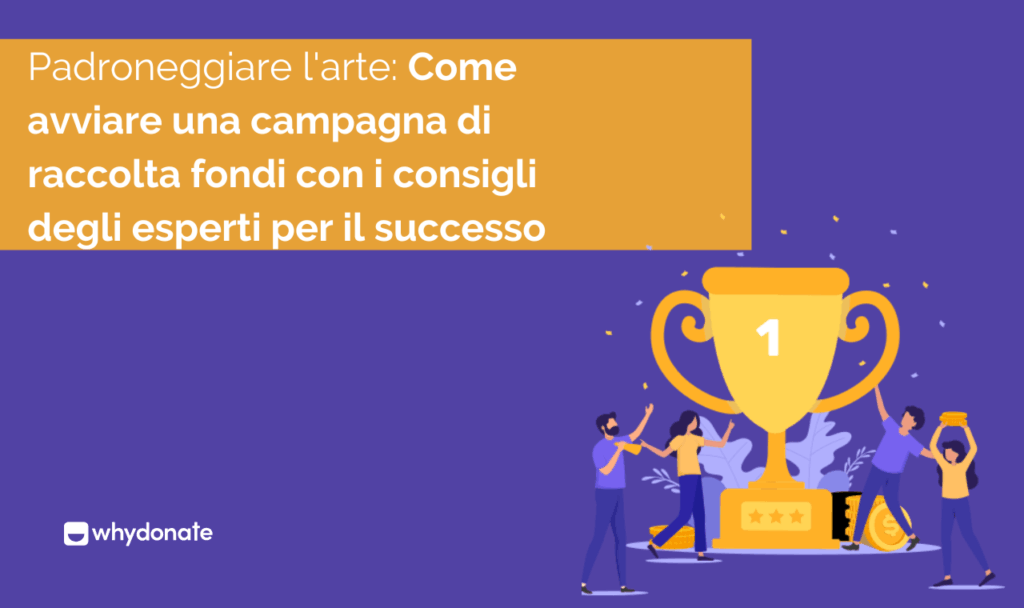 Padroneggiare l’Arte: Come Avviare una Campagna di Raccolta Fondi con Consigli Esperti per il Successo 17 Come avviare una campagna di raccolta fondi con i consigli degli esperti per il successo