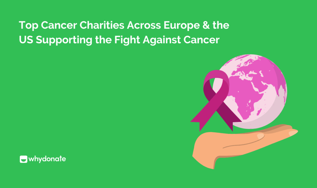 Top Cancer Charities Across Europe & the US Supporting the Fight Against Cancer 10 Top Cancer Charities Across Europe & the US