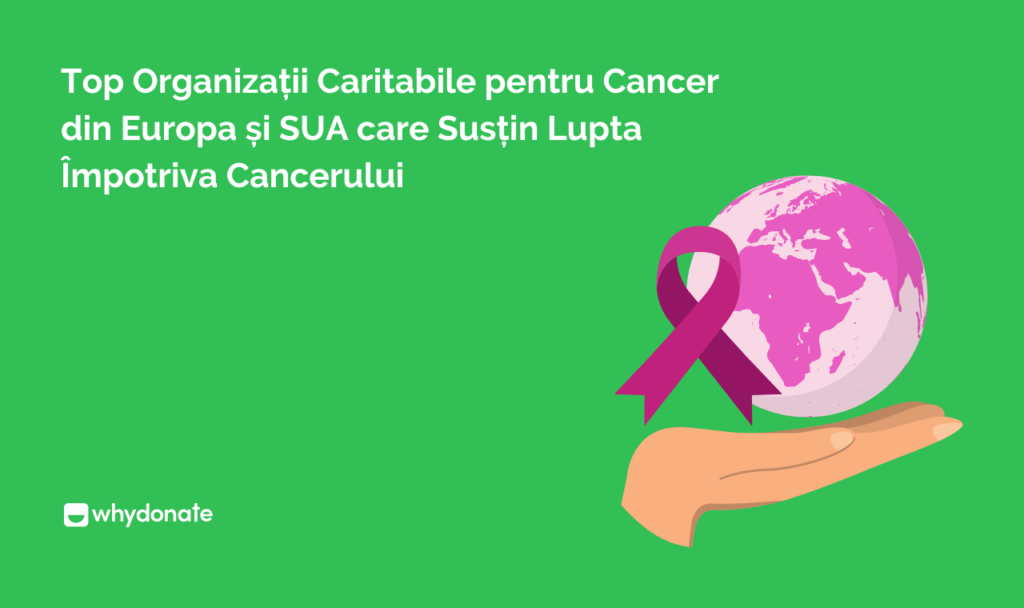 Top Organizații Caritabile pentru Cancer din Europa și SUA care Susțin Lupta Împotriva Cancerului 13 Top Organizații Caritabile pentru Cancer din Europa și SUA care Susțin Lupta Împotriva Cancerului